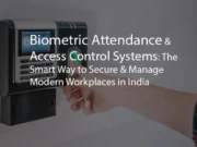 Biometric Attendance & Access Control Systems: The Smart Way to Secure & Manage Modern Workplaces in India