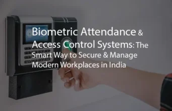 Biometric Attendance & Access Control Systems: The Smart Way to Secure & Manage Modern Workplaces in India